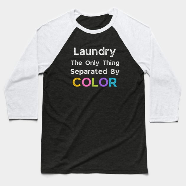 Laundry The Only Thing Separated By Color Baseball T-Shirt by Dynamic Design